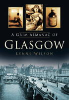 A Grim Almanac of Glasgow 075246194X Book Cover