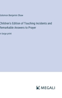 Children's Edition of Touching Incidents and Remarkable Answers to Prayer: in large print 3387061315 Book Cover