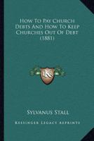 How to Pay Church Debts: and How to Keep Churches out of Debt. 0548715122 Book Cover