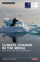 Climate Change in the Media: Reporting Risk and Uncertainty 1780765886 Book Cover