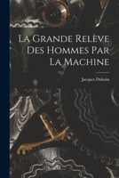 La Grande Relève Des Hommes Par La Machine 1016531990 Book Cover