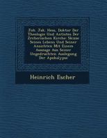 Joh. Jak. Hess, Doktor Der Theologie Und Antistes Der Z Rcherischen Kirche: Skizze Seines Lebens Und Seiner Ansichten Mit Einem Auszuge Aus Seiner Ungedruchten Auslegung Der Apokalypse 1249526523 Book Cover