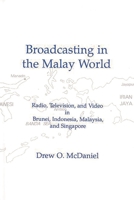 Broadcasting in the Malay World: Radio, Television, and Video in Brunei, Indonesia, Malaysia, and Singapore 1567500714 Book Cover