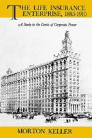 The Life Insurance Enterprise, 1885-1910: A Study in the Limits of Corporate Power 1583484450 Book Cover