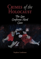 Crimes of the Holocaust: The Law Confronts Hard Cases 0812238478 Book Cover