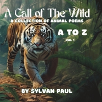 A Call to the Wild: A Collection of Animal Poems A to Z Vol 1 B0C5PCX9JM Book Cover