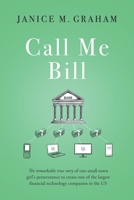 Call Me Bill: The remarkable true story of one small-town girl's perseverance to create one of the largest financial technology companies in the US 1736274104 Book Cover