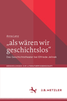 "Als Wären Wir Geschichtslos": Das Geschichtstheater Elfriede Jelineks 3662705974 Book Cover