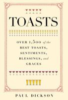Toasts: Over 1,500 Of the Best Toasts, Sentiments, Blessings, and Graces
