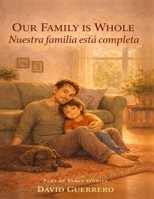 Our Family is Whole / Nuestra Familia Esta Completa: Nuestra Familia Está Completa — A Bilingual Bedtime Story About Single-Papá Families, Surrogacy, ... Who Make a Family Whole (Papá's Stories) B0GX5K9FKC Book Cover