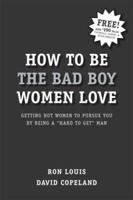 How to Be the Bad Boy Women Love 0971907617 Book Cover