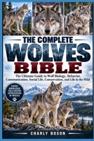THE COMPLETE WOLVES BIBLE: The Ultimate Guide to Wolf Biology, Behavior, Communication, Social Life, Conservation, and Life in the Wild B0HJQY9YT7 Book Cover