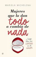 Mujeres que lo dan todo a cambio de nada: Juega bien tus cartas en el amor 8490602689 Book Cover