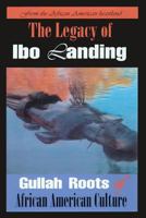 The Legacy of Ibo Landing: Gullah Roots of African American Culture 0983353972 Book Cover