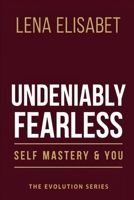 UNDENIABLY FEARLESS: Self Mastery & You (The Evolution Series) 9190209516 Book Cover