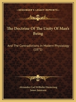The Doctrine Of The Unity Of Man's Being: And The Contradictions In Modern Physiology 1162172932 Book Cover