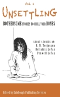 Unsettling: Bothersome Stories to Chill Your Bones Vol. 1 1724176196 Book Cover