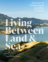 Living Between Land and Sea: The bays of Whakaraupo Lyttelton Harbour 1991016530 Book Cover