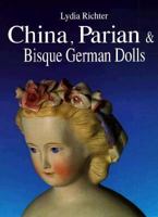 China, Parian & Bisque German Dolls: Ca. 1840-Ca. 1900 0875884113 Book Cover