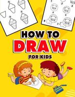 How to Draw for Kids: A Fun And Easy Step By Step Learn Drawing Book! (Step-by-Step Drawing Books) 1099870410 Book Cover