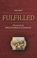 Fulfilled: Uncovering the Biblical Foundations of Catholicism 1945179287 Book Cover