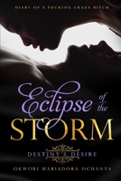 ECLIPSE OF THE STORM: Destiny's Desire (Diary of a Fucking Crazy Bitch) 1697162444 Book Cover