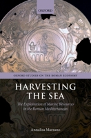 Harvesting the Sea: The Exploitation of Marine Resources in the Roman Mediterranean 0199675627 Book Cover