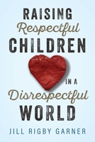 Raising Respectful Children in a Disrespectful World 195135009X Book Cover