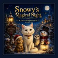 Snowy's Magical Night: A Tale of Hollyhock Hill (The Snowy the Cat Series) B0H8KTZZHM Book Cover