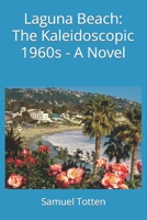 Laguna Beach: The Kaleidoscopic 1960s – A Novel B09RG47Q46 Book Cover