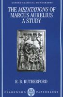The Meditations of Marcus Aurelius a Study (Oxford Classical Monographs) 0198147554 Book Cover