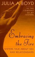 Embracing the Fire: Sisters Talk About Sex and Relationships 0525939598 Book Cover