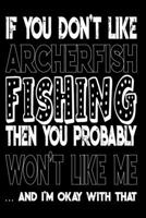If You Don't Like Archerfish Fishing Then You Probably Won't Like Me And I'm Okay With That: Archerfish Fishing Log Book 1088969038 Book Cover