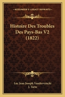 Histoire Des Troubles Des Pays-Bas V2 (1822) 1166791882 Book Cover