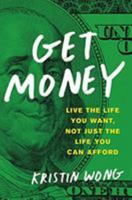 Get Money: Live the Life You Want, Not Just the Life You Can Afford 0316515655 Book Cover