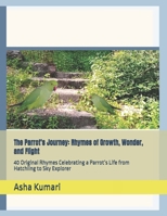 The Parrot’s Journey: Rhymes of Growth, Wonder, and Flight: 40 Original Rhymes Celebrating a Parrot’s Life from Hatchling to Sky Explorer (Little Wings: Lifelong Journey Rhymes Series) B0H2RRFBYV Book Cover