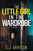 The Little Girl in the Wardrobe: a gripping crime thriller with a huge twist (Tanzy and Byrd Thrillers) 1835269672 Book Cover