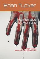 Homemade Horrors: Serial Killers and the Monsters That Created Them 1090936699 Book Cover