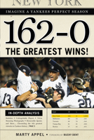 162-0: Imagine a Yankees Perfect Season: The Greatest Wins! 1600783252 Book Cover