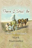 There I Shall Be 0989436772 Book Cover