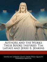 Authors and the Works Their Books Inspired: Tim LaHaye and Jerry B. Jenkins 1241688087 Book Cover