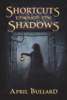 Shortcuts Through the Shadows 1542836948 Book Cover