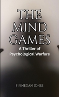 The Mind Games: A Thriller of Psychological Warfare B0CQLW8NX8 Book Cover