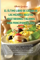 El �ltimo Libro de Cocina de Las Mejores Recetas Vegetarianas Italianas Para Principiantes 2021: Las mejores recetas incluidas en un solo libro de cocina sobre la dieta vegetariana italiana, desde los 180293555X Book Cover