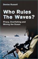 Who Rules the Waves?: Piracy, Overfishing and Mining the Oceans 0745330045 Book Cover