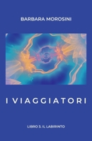 I Viaggiatori: Libro 3: Il labirinto B0C12D7BHS Book Cover