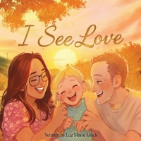 I See Love: A Story About Feeling Love Through the Heart B0H2N73CWS Book Cover