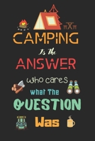 Camping Is The Answer Who Cares What The Question: Camping logbook, Camping logbook For Camping Lovers, Camping Memory Book-120 Pages(6"x9") Matte Cover Finish 167443698X Book Cover