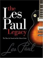 The Les Paul Legacy: The Man, the Sound and the Gibson Guitar 0634048619 Book Cover