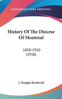 History of the diocese of Montreal 1850-1910 0548665796 Book Cover